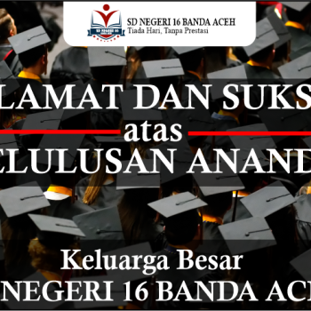 PENGUMUMAN KELULUSAN SISWA KELAS VI SD NEGERI 16 BANDA ACEH